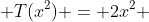  T(x^{2}) = 2x^{2} 