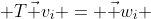  T\vec v_i = \vec w_i 
