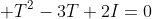  T^2-3T+2I=0