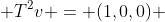  T^2v = (1,0,0) 