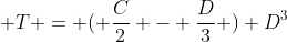  T = ( \frac{C}{2} - \frac{D}{3} ) D^3