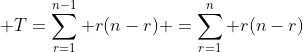  T=\sum_{r=1}^{n-1} r(n-r) =\sum_{r=1}^{n} r(n-r)