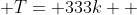  T= 333k  