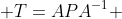  T=APA^{-1} 