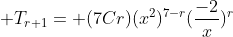  T_{r+1}= (7Cr)(x^2)^{7-r}(\frac{-2}{x})^r