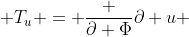  T_{u} = \frac {\partial \Phi}{\partial u} 