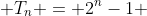  T_n = 2^n-1 