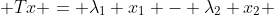  Tx = {\lambda}_1 x_1 - {\lambda}_2 x_2 