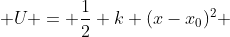  U = \frac{1}{2} k (x-x_0)^2 
