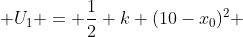  U_1 = \frac{1}{2} k (10-x_0)^2 