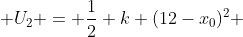  U_2 = \frac{1}{2} k (12-x_0)^2 