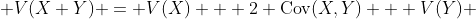  V(X+Y) = V(X) + 2 \text{Cov}(X,Y) + V(Y) 