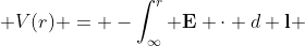  V(r) = -\int_{\infty}^{r} \bold{E} \cdot d \bold{l} 