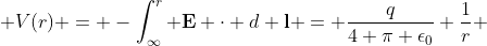  V(r) = -\int_{\infty}^{r} \bold{E} \cdot d \bold{l} = \frac{q}{4 \pi \epsilon_{0}} \frac{1}{r} 