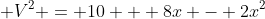  V^2 = 10 + 8x - 2x^2
