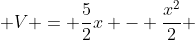  V = \frac{5}{2}x - \frac{x^2}{2} 