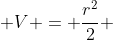  V = \frac{r^2}{2} 
