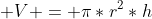  V = \pi*r^2*h