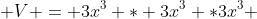  V = 3x^3 * 3x^3 *3x^3 
