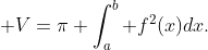  V=\pi \int_a^b f^2(x)dx.