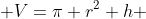  V=\pi r^2 h 