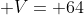  V= 64