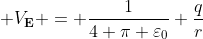 V_\mathbf{E} = \frac{1}{4 \pi \varepsilon_0} \frac{q}{r}