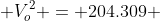  V_o^2 = 204.309 