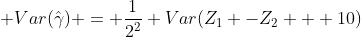  Var(\hat\gamma) = \frac{1}{2^2} Var(Z_1 -Z_2 + 10)