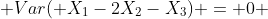  Var( X_1-2X_2-X_3) = 0 