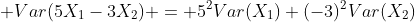  Var(5X_1-3X_2) = 5^2Var(X_1)+(-3)^2Var(X_2)