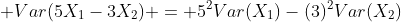  Var(5X_1-3X_2) = 5^2Var(X_1)-(3)^2Var(X_2)