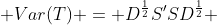  Var(T) = D^{\frac{1}{2}}S'SD^{\frac{1}{2}} 