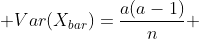  Var(X_{bar})=\frac{a(a-1)}{n} 