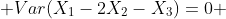  Var(X_1-2X_2-X_3)=0 