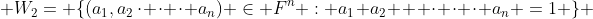  W_2= \{(a_1,a_2\,\cdot \cdot \cdot a_n) \in F^n : a_1+a_2 + \cdot \cdot \cdot a_n =1 \} 