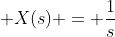  X(s) = \frac{1}{s}