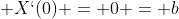  X`(0) = 0 = b