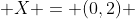  X = (0,2) 