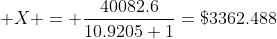  X = \frac{40082.6}{10.9205+1}=\$3362.488