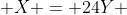  X = 24Y 