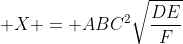  X = ABC^2\sqrt{\frac{DE}{F}}