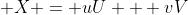  X = uU + vV