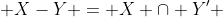  X-Y = X \cap Y' 