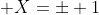 X=\pm 1