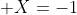 X=-1
