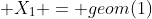  X_1 = geom(1)