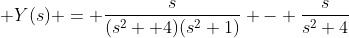  Y(s) = \frac{s}{(s^2 +4)(s^2+1)} - \frac{s}{s^2+4}