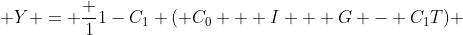  Y = \frac {1}{1-C_1} ( C_0 + I + G - C_1T) 
