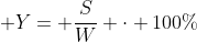  Y=\displaystyle \frac{S}{W} \cdot 100\%